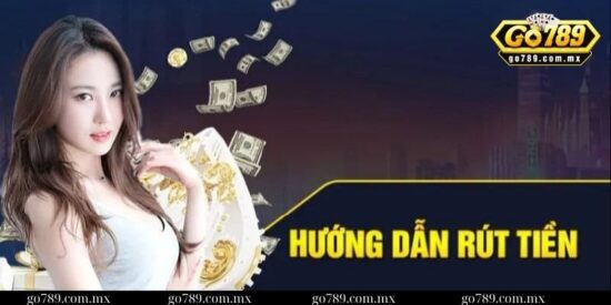 Hướng dẫn chi tiết cách rút tiền từ Go789
